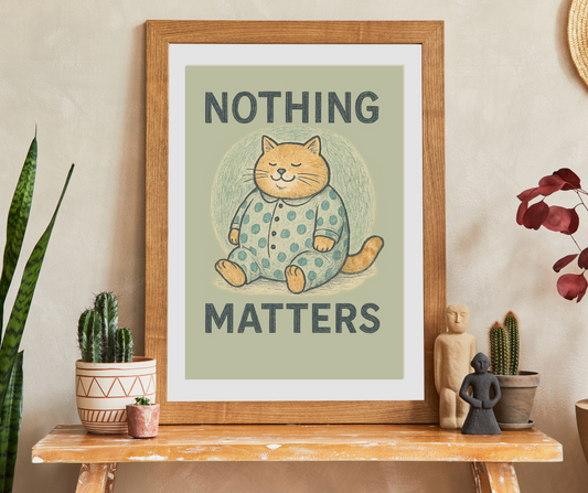 Sjovt eksistentielt kattebillede i pyjamas – ‘Nothing Matters’ plakat med fredfyldt orange kat